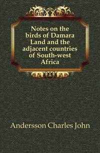 Notes on the birds of Damara Land and the adjacent countries of South-west Africa
