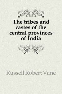 The tribes and castes of the central provinces of India