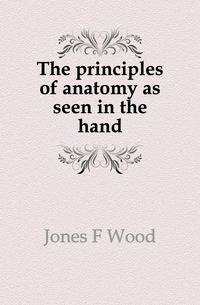 The principles of anatomy as seen in the hand