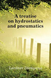 A treatise on hydrostatics and pneumatics