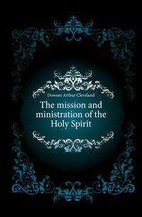 The mission and ministration of the Holy Spirit