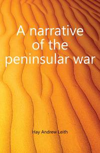 A narrative of the peninsular war