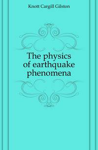 The physics of earthquake phenomena
