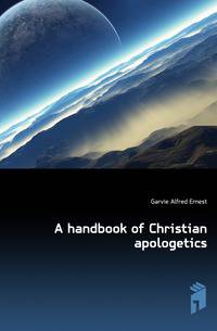 A handbook of Christian apologetics