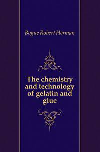 The chemistry and technology of gelatin and glue