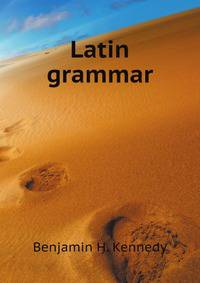 The public school Latin grammar for the use of schools, colleges, and private students