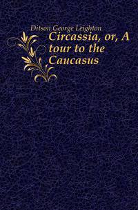 Circassia, or, A tour to the Caucasus
