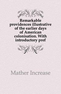 Remarkable providences illustrative of the earlier days of American colonisation. With introductory pref.