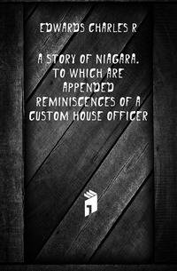 A story of Niagara. To which are appended reminiscences of a custom house officer