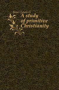A study of primitive Christianity