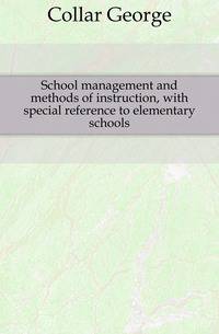 School management and methods of instruction, with special reference to elementary schools