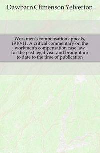 Workmen's compensation appeals, 1910-11. A critical commentary on the workmen's compensation case law for the past legal year and brought up to date to the time of publication
