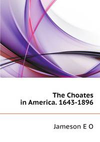 The Choates in America. 1643-1896
