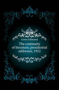 The continuity of literature, presidential addresses, 1922