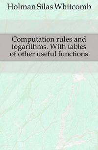 Computation rules and logarithms. With tables of other useful functions