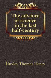 The advance of science in the last half-century