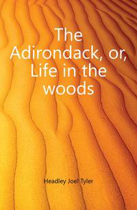 The Adirondack, or, Life in the woods