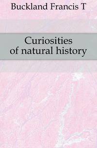 Curiosities of natural history
