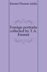 Foreign portraits collected by T.A. Emmet