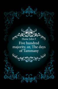 Five hundred majority, or, The days of Tammany.