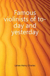 Famous violinists of to-day and yesterday