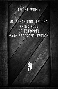 An exposition of the principles of estoppel by misrepresentation