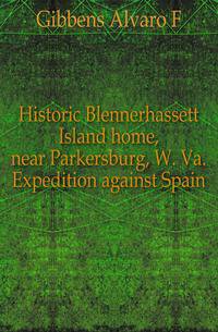 Historic Blennerhassett Island home, near Parkersburg, W. Va. Expedition against Spain