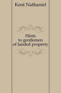 Hints to gentlemen of landed property