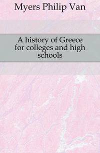 A history of Greece for colleges and high schools