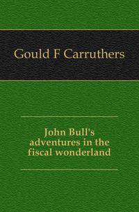 John Bull's adventures in the fiscal wonderland