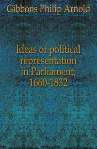 Ideas of political representation in Parliament, 1660-1832