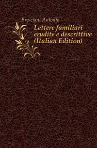 Lettere familiari erudite e descrittive (Italian Edition)