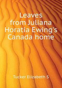 Leaves from Juliana Horatia Ewing's "Canada home"