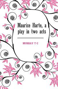 Maurice Harte, a play in two acts