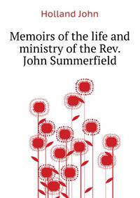 Memoirs of the life and ministry of the Rev. John Summerfield ..
