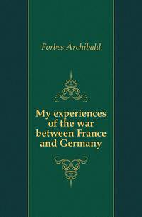My experiences of the war between France and Germany