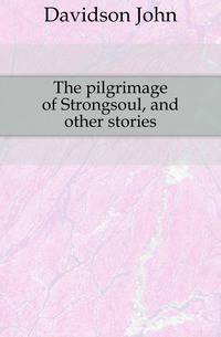 The pilgrimage of Strongsoul, and other stories