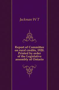 Report of Committee on rural credits, 1920. Printed by order of the Legislative assembly of Ontario