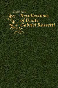 Recollections of Dante Gabriel Rossetti