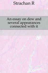 An essay on dew and several appearances connected with it