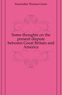 Some thoughts on the present dispute between Great Britain and America