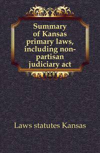 Summary of Kansas primary laws, including non-partisan judiciary act