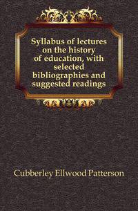 Syllabus of lectures on the history of education, with selected bibliographies and suggested readings