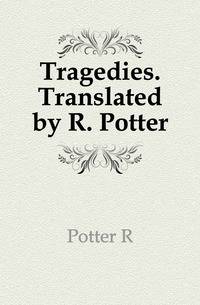 Tragedies. Translated by R. Potter