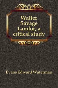 Walter Savage Landor, a critical study