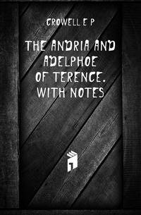 The Andria and Adelphoe of Terence. With notes