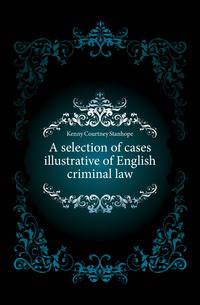 A selection of cases illustrative of English criminal law