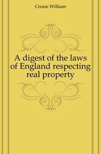 A digest of the laws of England respecting real property