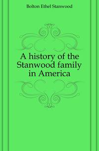 A history of the Stanwood family in America