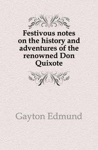 Festivous notes on the history and adventures of the renowned Don Quixote